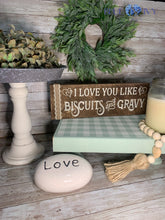 Load image into Gallery viewer, Shelf Sitter Plaque - I love you like biscuits and gravy (brown)
