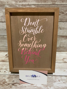 Framed Sign // “Don’t Stumble Over Something Behind You”